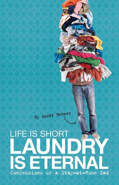 Scott Benner - Life Is Short, Laundry Is Eternal, Häftad