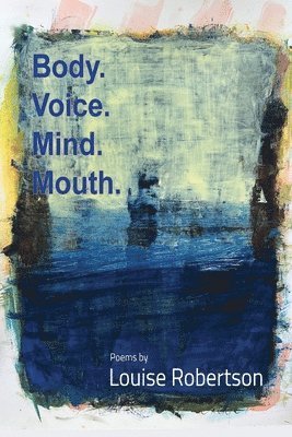 Louise Robertson - Body. Voice. Mind. Mouth., Häftad. Tillgänglighet: Lägg i varukorg