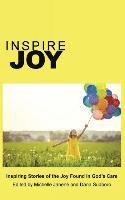 bokomslag Inspire Joy: Inspiring Stories of the Joy Found in God's Care