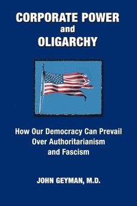 bokomslag CORPORATE POWER and OLIGARCHY, How Our Democracy Can Prevail Over Authoritarianism and Fascism