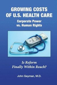 bokomslag Growing Costs of U.S. Health Care Corporate Power vs. Human Rights