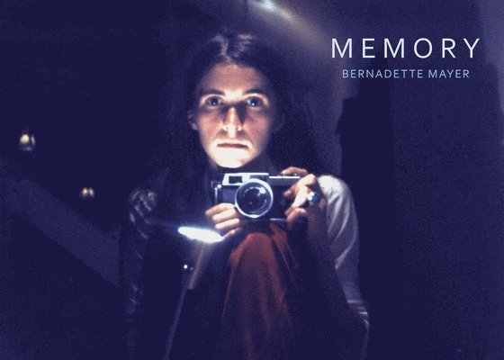 Bernadette Mayer: Memory 1