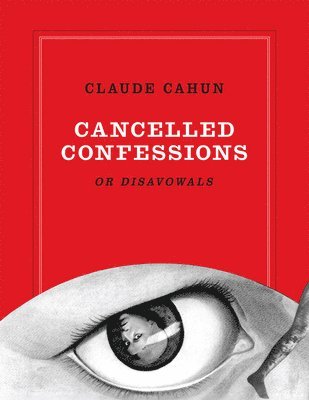 bokomslag Claude Cahun: Cancelled Confessions (or Disavowals)