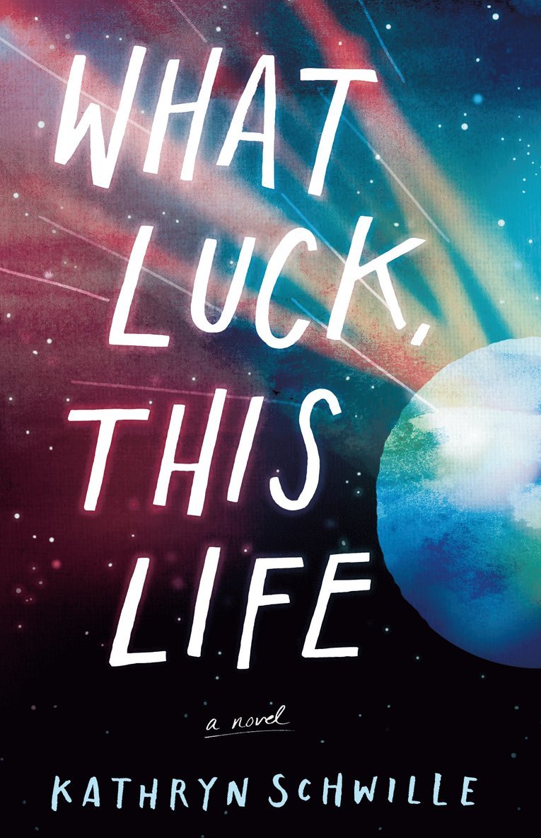 Kathryn Schwille - What Luck, This Life, Inbunden
