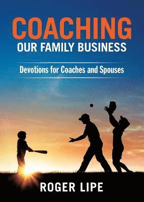 Roger Lipe - Coaching Our Family Business: Devotions for Coaches and Spouses, Häftad