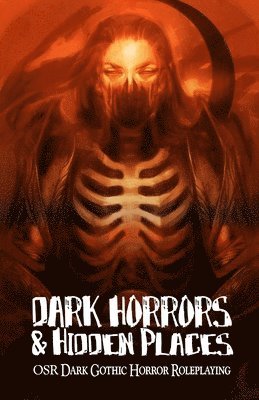 Brett M. Bernstein, Dave Vaulderhaug - Dark Horrors & Hidden Places: OSR Dark Gothic Roleplaying, Häftad
