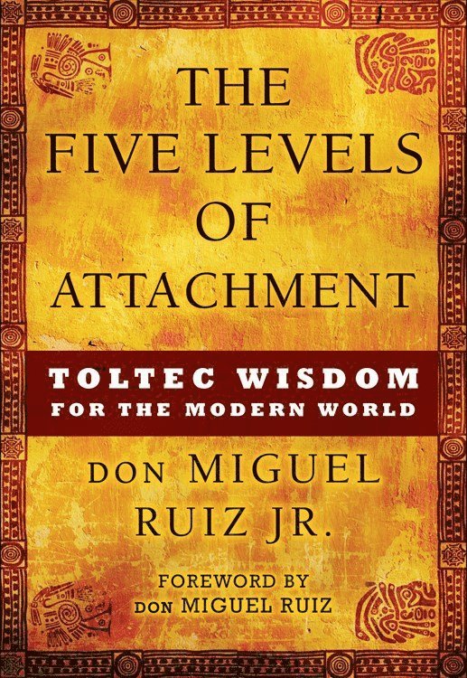 don Miguel Ruiz Jr., Jr. Ruiz, Don Miguel, Ruiz don Miguel, Don Miguel Ruiz - Five Levels of Attachment, Häftad