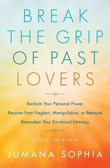 bokomslag Break the Grip of Past Lovers