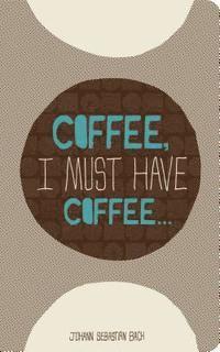 Write Now Journal: Coffee, I Must Have Coffee 1