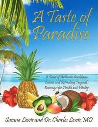 bokomslag A Taste of Paradise: A Feast of Authentic Caribbean Cuisine and Refreshing Tropical Beverages for Health and Vitality