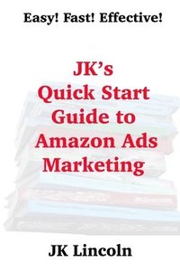 bokomslag JK's Quick Start Guide to Amazon Ads Marketing