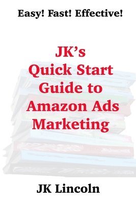 JK's Quick Start Guide to Amazon Ads Marketing 1