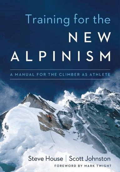 Steve House, Scott Johnston - Training for the New Alpinism, Häftad
