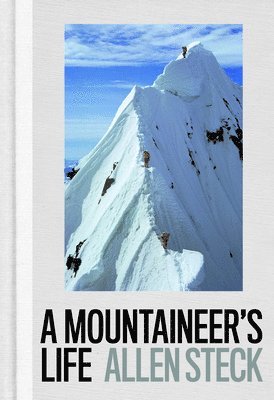 Allen Steck - Mountaineer's Life, Inbunden