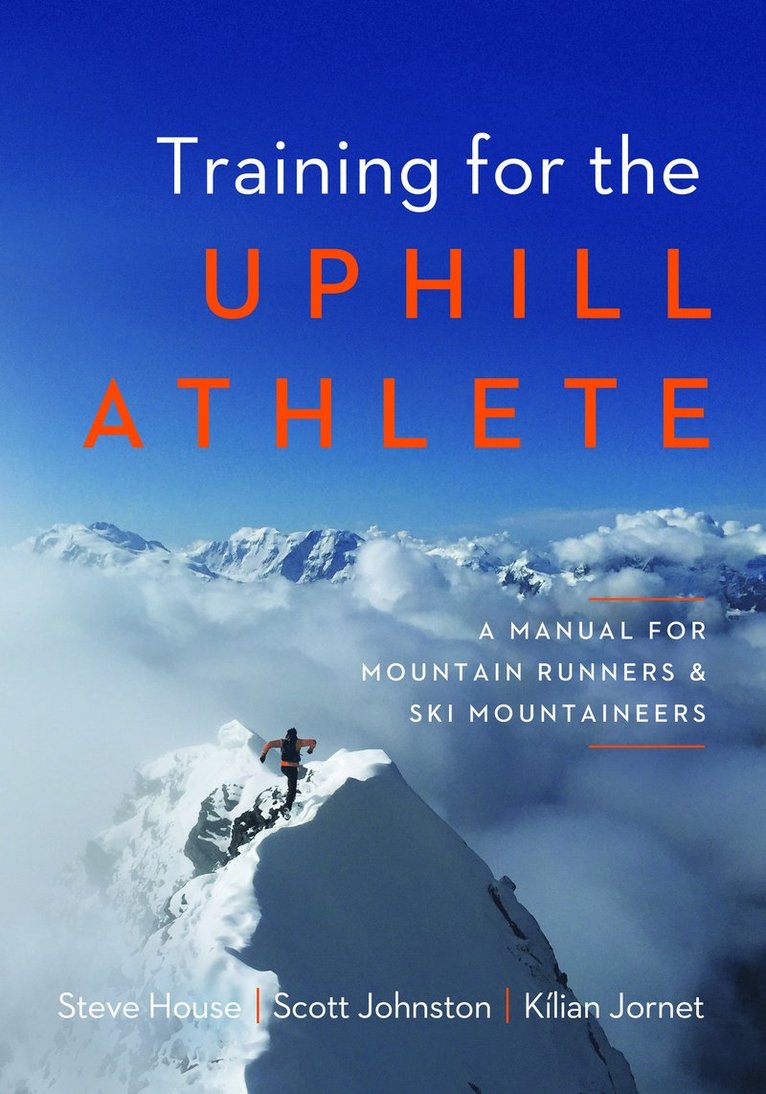 Steve House, Scott Johnston, Kilian Jornet - Training for the Uphill Athlete, Häftad