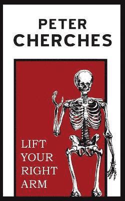 Peter Cherches - Lift Your Right Arm, Häftad