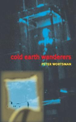 Peter Wortsman - Cold Earth Wanderers, Häftad