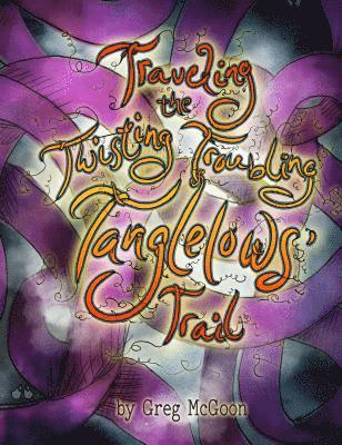 Traveling the Twisting Troubling Tanglelows' Trail 1
