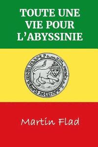 bokomslag Toute Une Vie Pour L'Abyssinie: Biographie de la vie du missionnaire Johann Martin Flad, soixante années passées dans la mission parmi les Falashas en
