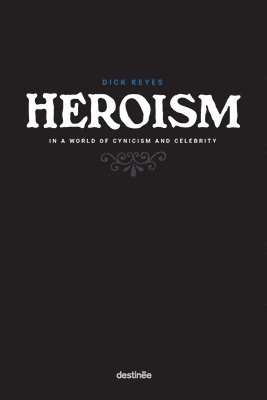 bokomslag Heroism in a World of Cynicism and Celebrity