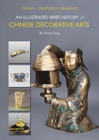 bokomslag An Illustrated Brief History of Chinese Decorative Arts