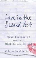 bokomslag Love in the Second Act: True Stories of Romance, Midlife and Beyond