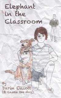 bokomslag Elephant in the Classroom: The story of a troubled 8th-grader, his dog, and a family secret