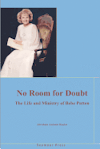 bokomslag No Room for Doubt: The Life and Ministry of Bebe Patten