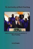 bokomslag The Spirituality of Black Preaching: Advice to Young Preachers on the Heart of Black Preaching