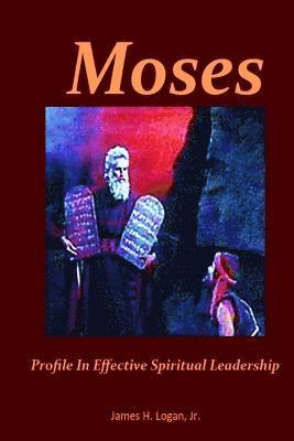 bokomslag Moses: Profile In Effective Spiritual Leadership