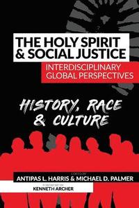 bokomslag The Holy Spirit and Social Justice Interdisciplinary Global Perspectives: History, Race & Culture