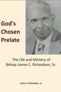 bokomslag God's Chosen Prelate: The Life and Ministry of Bishop James C. Richardson, Sr.