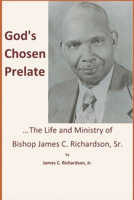 bokomslag God's Chosen Prelate: The Life and Ministry of Bishop James C. Richardson, Sr.