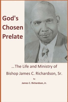 God's Chosen Prelate: The Life and Ministry of Bishop James C. Richardson, Sr. 1
