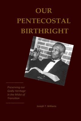 bokomslag Our Pentecostal Birthright: Preserving our Godly Heritage in the Midst of Transition