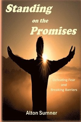 Standing on the Promises: Defeating Fear and Breaking Barriers 1