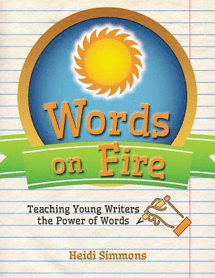 bokomslag Words On Fire: Teaching Young Writers the Power of Words