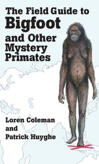 bokomslag The Field Guide to Bigfoot and Other Mystery Primates