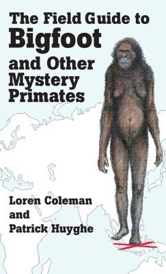 The Field Guide to Bigfoot and Other Mystery Primates 1