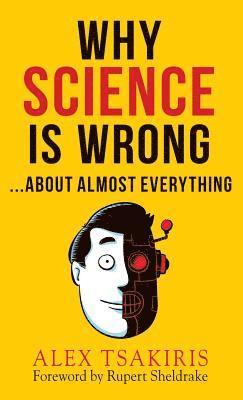 Alex Tsakiris - WHY SCIENCE IS WRONG...About Almost Everything, Inbunden. Tillgänglighet: Lägg i varukorg