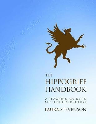 bokomslag The Hippogriff Handbook: A Teaching Guide to Sentence Structure