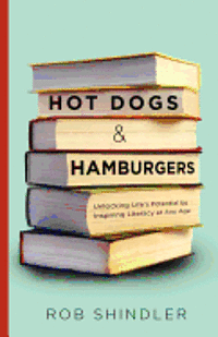 bokomslag Hot Dogs and Hamburgers: Unlocking Life's Potential by Inspiring Literacy at Any Age