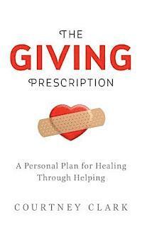 bokomslag The Giving Prescription: A Personal Plan for Healing Through Helping