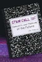 bokomslag Stem Cell 101: Demystify Your Medicine of the Future