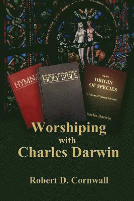 Robert D Cornwall - Worshiping with Charles Darwin, Häftad