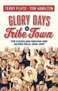 bokomslag Glory Days in Tribe Town: The Cleveland Indians and Jacobs Field 1994-1997