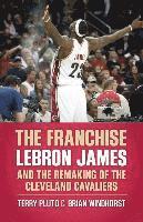 bokomslag The Franchise: Lebron James and the Remaking of the Cleveland Cavaliers
