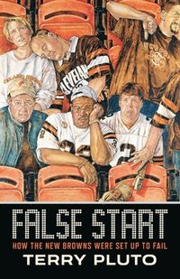 bokomslag False Start: How the New Browns Were Set Up to Fail