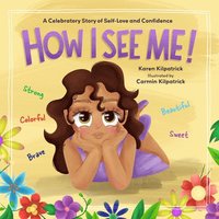 bokomslag How I See Me: A Celebratory Story of Self-Love and Confidence