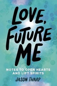 bokomslag Love, Future Me: Notes to Open Hearts & Lift Spirits